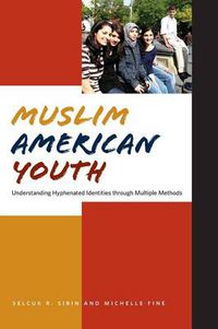 Cover image for Muslim American Youth: Understanding Hyphenated Identities through Multiple Methods