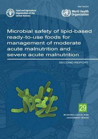 Cover image for Microbial safety of lipid-based ready-to-use foods for management of moderate acute malnutrition and severe acute malnutrition: second report
