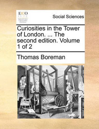 Cover image for Curiosities in the Tower of London. ... the Second Edition. Volume 1 of 2