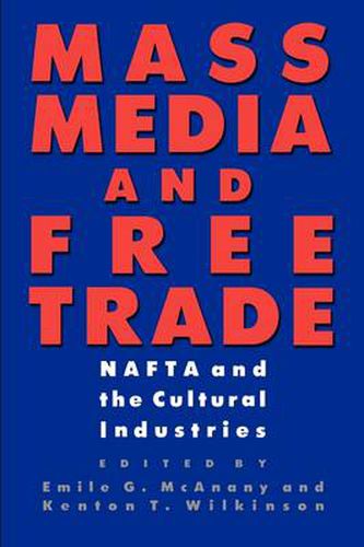 Cover image for Mass Media and Free Trade: NAFTA and the Cultural Industries