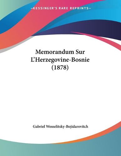 Cover image for Memorandum Sur L'Herzegovine-Bosnie (1878)