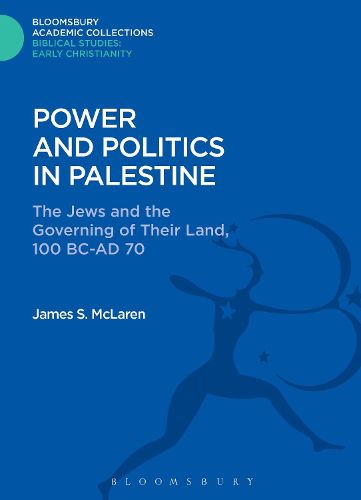 Cover image for Power and Politics in Palestine: The Jews and the Governing of Their Land, 100 BC-AD 70