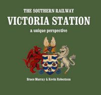 Cover image for The Southern Railway Victoria Station - A Unique Perspective