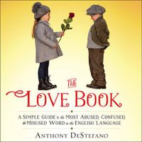 Cover image for The Love Book: A Simple Guide to the Most Abused, Confused, and Misused Word in the English Language