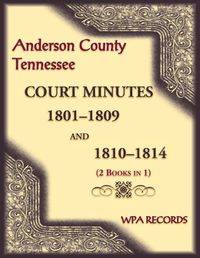 Cover image for Anderson County, Tennessee Court Minutes, 1801-1809 and 1810-1814 (2 books in 1)