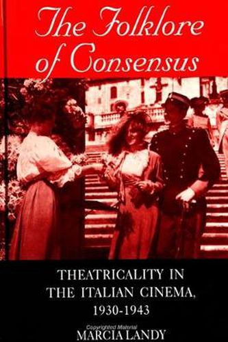 Cover image for The Folklore of Consensus: Theatricality in the Italian Cinema, 1930-1943