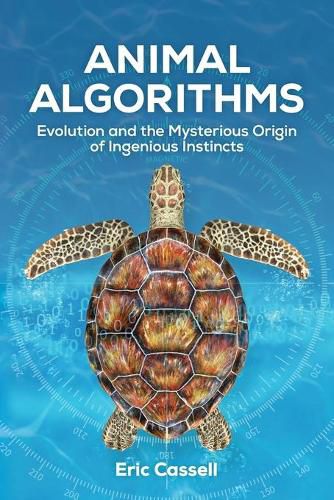 Cover image for Animal Algorithms: Evolution and the Mysterious Origin of Ingenious Instincts