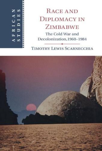 Cover image for Race and Diplomacy in Zimbabwe: The Cold War and Decolonization,1960-1984