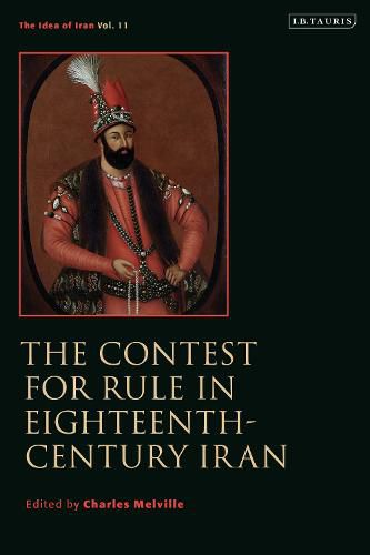 Cover image for The Contest for Rule in Eighteenth-Century Iran: Idea of Iran Vol. 11