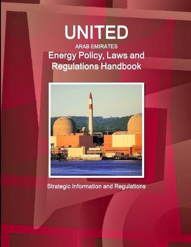 Cover image for United Arab Emirates Energy Policy, Laws and Regulations Handbook: Strategic Information and Regulations