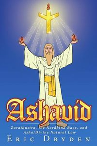 Cover image for Ashavid: Zarathustra, the Nordkind Race, and ASHA/Divine Natural Law