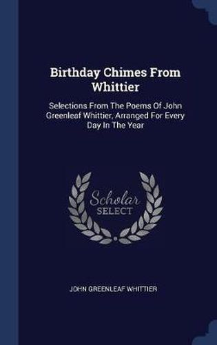 Cover image for Birthday Chimes from Whittier: Selections from the Poems of John Greenleaf Whittier, Arranged for Every Day in the Year