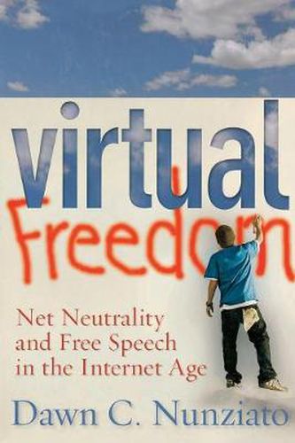 Virtual Freedom: Net Neutrality and Free Speech in the Internet Age