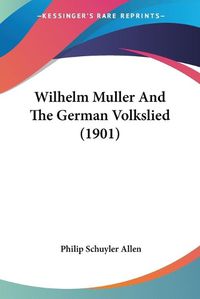 Cover image for Wilhelm Muller and the German Volkslied (1901)