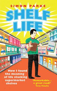 Cover image for Shelf Life: How I Found the Meaning of Life Stacking Supermarket Shelves