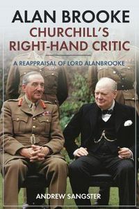 Cover image for Alan Brooke: Churchill's Right-Hand Critic: A Reappraisal of Lord Alanbrooke