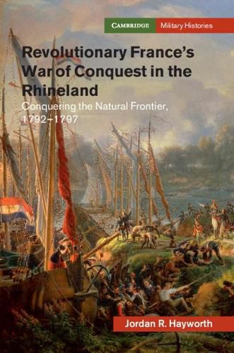 Cover image for Revolutionary France's War of Conquest in the Rhineland: Conquering the Natural Frontier, 1792-1797