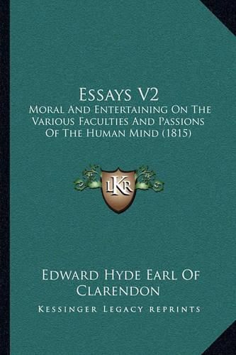 Essays V2: Moral and Entertaining on the Various Faculties and Passions of the Human Mind (1815)