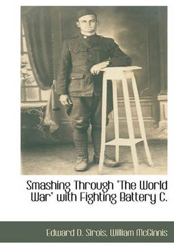 Cover image for Smashing Through  The World War  with Fighting Battery C.