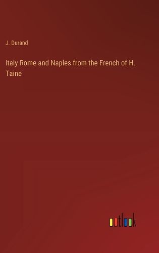 Italy Rome and Naples from the French of H. Taine