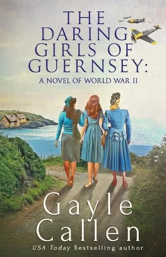 Cover image for The Daring Girls of Guernsey: a Novel of World War II