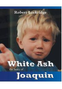 Cover image for White Ash: the Story of Joaquin