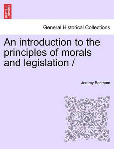 Cover image for An introduction to the principles of morals and legislation /