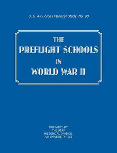 Cover image for The Preflight Schools in World War II (US Air Forces Historical Studies: No. 90)