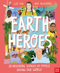 Cover image for Earth Heroes: Twenty Inspiring Stories of People Saving Our World