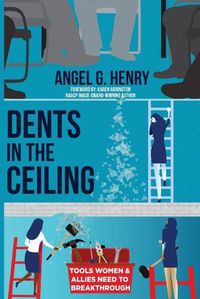 Cover image for Dents in the Ceiling: Tools Women & Allies Need to Breakthrough