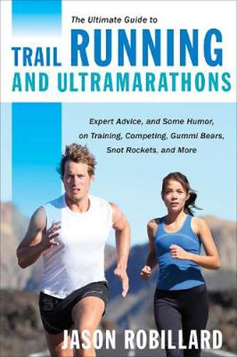 Cover image for The Ultimate Guide to Trail Running and Ultramarathons: Expert Advice, and Some Humor, on Training, Competing, Gummy Bears, Snot Rockets, and More