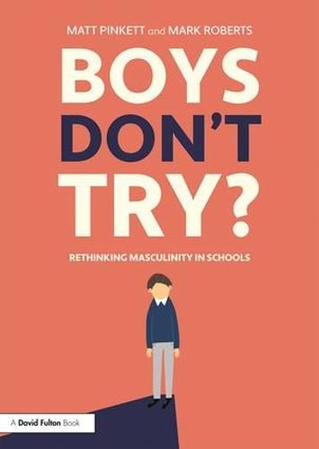 Cover image for Boys Don't Try? Rethinking Masculinity in Schools: Rethinking Masculinity in Schools