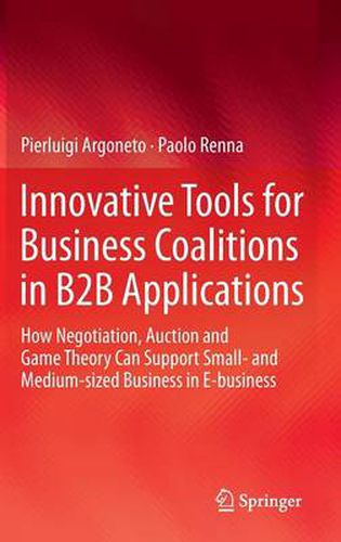 Cover image for Innovative Tools for Business Coalitions in B2B Applications: How Negotiation, Auction and Game Theory Can Support Small- and Medium-sized Business in E-business