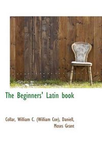 Cover image for The Beginners' Latin Book