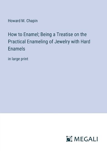 Cover image for How to Enamel; Being a Treatise on the Practical Enameling of Jewelry with Hard Enamels