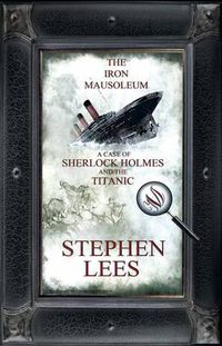 Cover image for The Iron Mausoleum: A Case of Sherlock Holmes and the Titanic