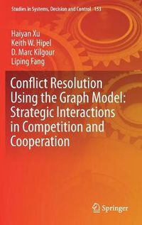 Cover image for Conflict Resolution Using the Graph Model: Strategic Interactions in Competition and Cooperation