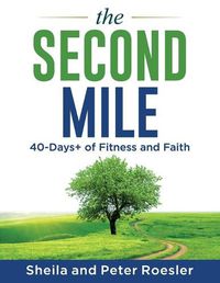 Cover image for The Second Mile: 40-Days+ of Fitness and Faith