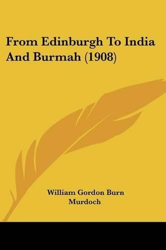 From Edinburgh to India and Burmah (1908)