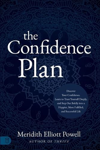 The Confidence Plan: A Guided Journal: Discover Your Confidence, Learn to Trust Yourself Deeply, and Step Out Boldly Into a Happier, More Fulfilled and Successful Life
