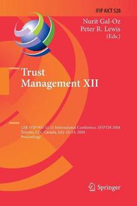 Cover image for Trust Management XII: 12th IFIP WG 11.11 International Conference, IFIPTM 2018, Toronto, ON, Canada, July 10-13, 2018, Proceedings