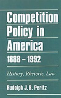 Cover image for Competition Policy in America, 1888-1992: History, Rhetoric, Law