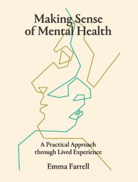 Cover image for Making Sense of Mental Health: A Practical Approach Through Lived Experience