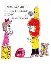 Cover image for Uncle Jamie's Super Helmet Show