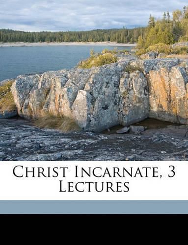 Cover image for Christ Incarnate, 3 Lectures