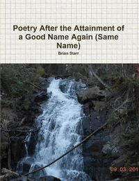 Cover image for Poetry After the Attainment of a Good Name Again (Same Name)