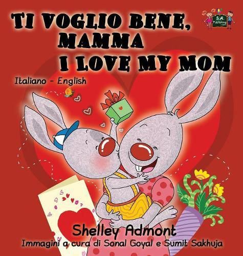 Ti voglio bene, mamma I Love My Mom: Italian English Bilingual Edition