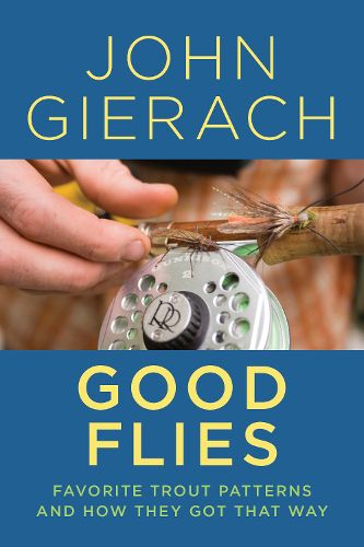 Cover image for Good Flies: Favorite Trout Patterns and How They Got That Way