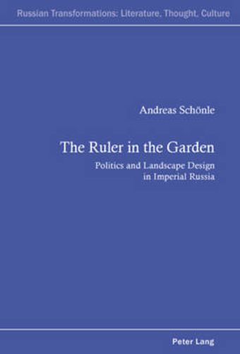 Cover image for The Ruler in the Garden: Politics and Landscape Design in Imperial Russia