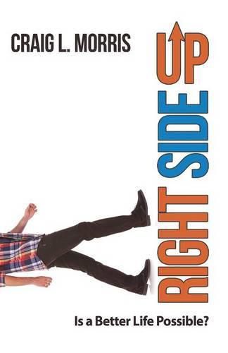 Cover image for Right Side Up: Is a Better Life Possible?